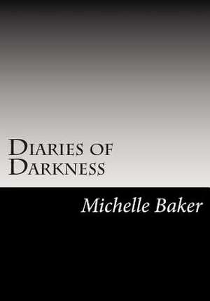 Diaries of Darkness de Michelle Baker