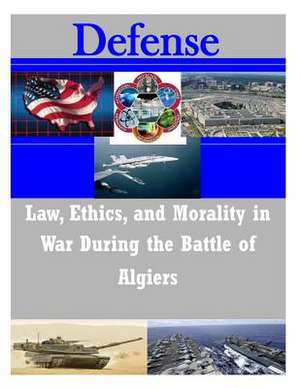 Law, Ethics, and Morality in War During the Battle of Algiers de U. S. Army Command and General Staff Col