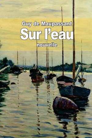 Sur L'Eau de Guy de Maupassant