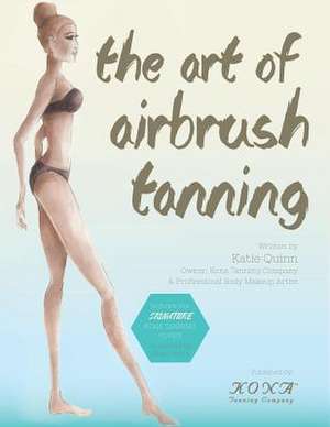 The Art of Airbrush Tanning de Katie Quinn