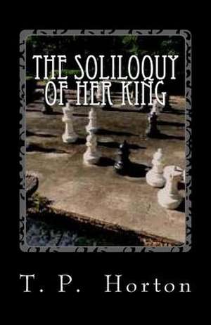 The Soliloquy of Her King de T. P. Horton