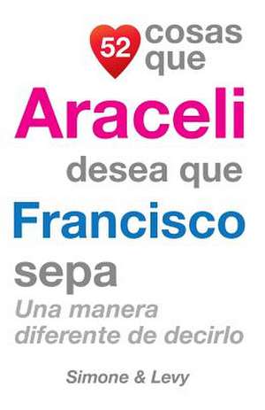 52 Cosas Que Araceli Desea Que Francisco Sepa de J. L. Leyva