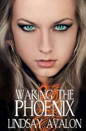 Waking the Phoenix de Lindsay Avalon