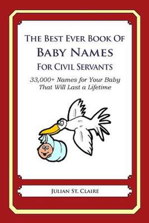 The Best Ever Book of Baby Names for Civil Servants de Julian St Claire