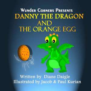 Danny the Dragon and the Orange Egg de Diane Daigle