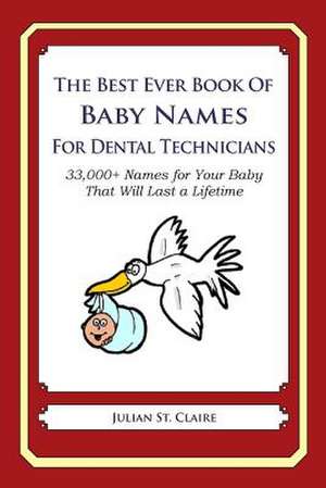 The Best Ever Book of Baby Names for Dental Technicians de Julian St Claire