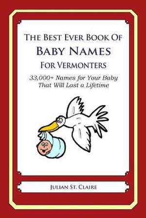 The Best Ever Book of Baby Names for Vermonters de Julian St Claire