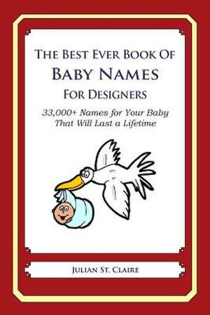 The Best Ever Book of Baby Names for Designers de Julian St Claire