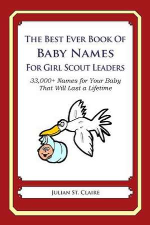 The Best Ever Book of Baby Names for Girl Scout Leaders de Julian St Claire