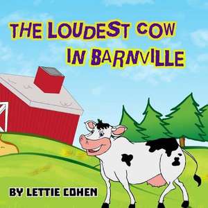 The Loudest Cow in Barnville de Lettie Cohen