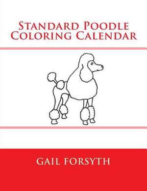 Standard Poodle Coloring Calendar de Gail Forsyth