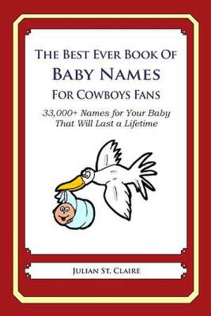 The Best Ever Book of Baby Names for Cowboys Fans de Julian St Claire