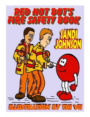 Red Hot Dot's Fire Safety Book de Sandi Johnson