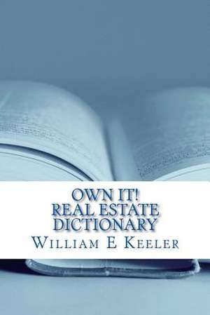 Own It! Real Estate Dictionary de William E. Keeler