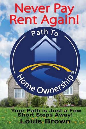 The Path to Home Ownership de Louis Brown