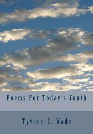 Poems for Today's Youth de Tyvonn C. Wade