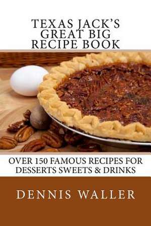 Texas Jack's Great Big Recipe Book de Dennis Waller