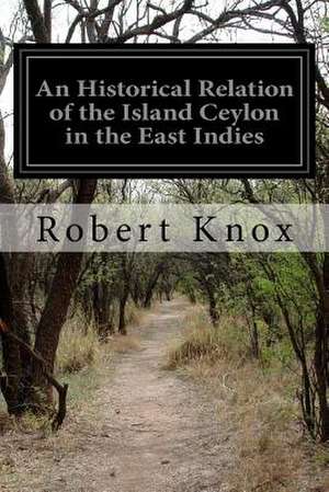 An Historical Relation of the Island Ceylon in the East Indies de Robert Knox