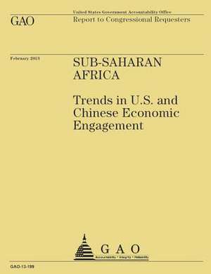 Sub-Saharan Africa Trends in U.S and Chinese Economic Engagement de U. S. Government Accountability Office