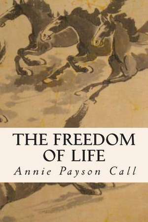 The Freedom of Life de Annie Payson Call