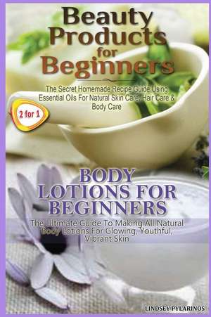 Beauty Products for Beginners & Body Lotions for Beginners de Lindsey Pylarinos