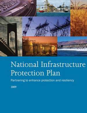 National Infrastructure Protection Plan Partnering to Enhance Protection and Resiliency 2009 de Department of Homeland Security