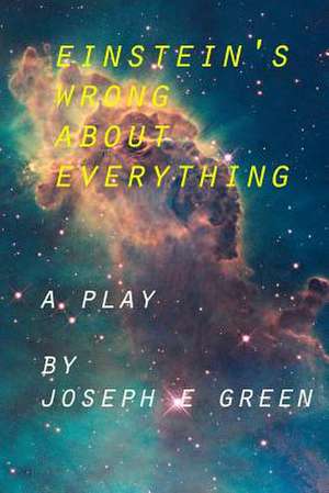 Einstein's Wrong about Everything de Joseph E. Green