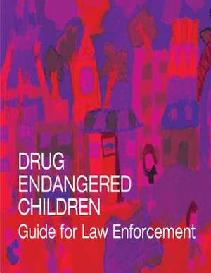 Drug Endangered Children de U. S. Department Of Justice