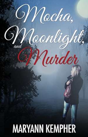 Mocha, Moonlight, and Murder de Maryann Kempher