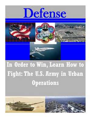 In Order to Win, Learn How to Fight de United States Army Command and General S.