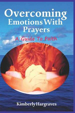 Overcoming Emotions with Prayers de Kimberly Hargraves