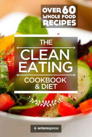 Clean Eating Cookbook & Diet de Antares Press