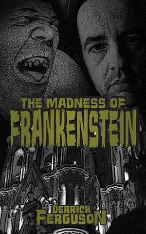 The Madness of Frankenstein de Derrick Ferguson