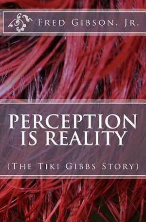 Perception Is Reality de MR Fred Gibson Jr