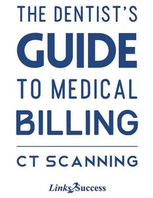 The Dentists Guide to Medical Billing - CT Scanning de Christine Taxin