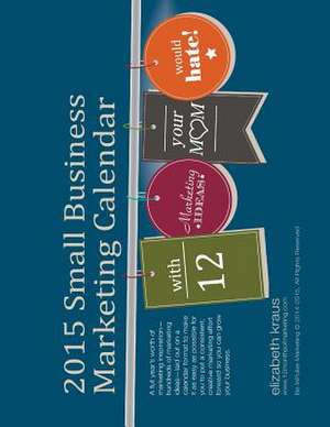 2015 Small Business Marketing Calendar de Elizabeth Kraus