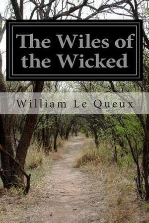 The Wiles of the Wicked de Queux, William Le