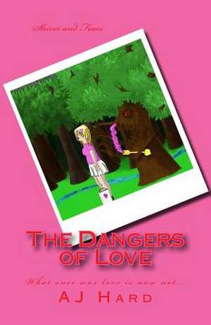 The Dangers of Love de Aj Hard