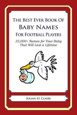 The Best Ever Book of Baby Names for Football Players de Julian St Claire