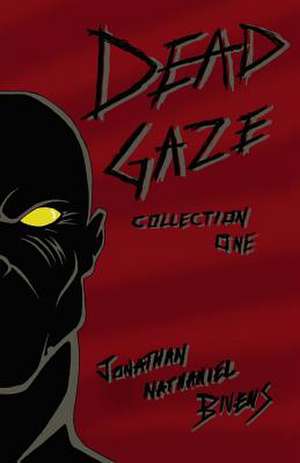 Dead Gaze Collection One de Jonathan Nathaniel Bivens