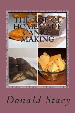 The Art of Homemade Candy Making de Chef Donald E. Stacy Sr