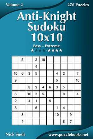 Anti-Knight Sudoku 10x10 - Easy to Extreme - Volume 2 - 276 Puzzles de Nick Snels