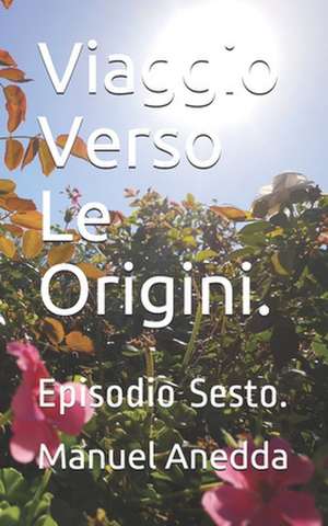 Viaggio Verso Le Origini. de Manuel Anedda