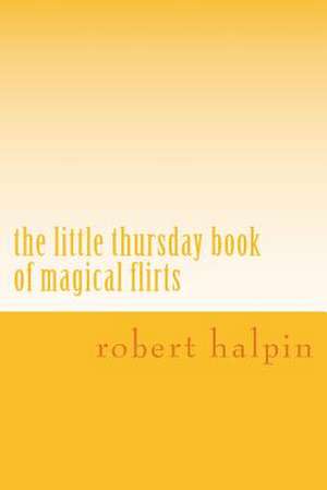 The Little Thursday Book of Magical Flirts de MR Robert Anthony Halpin