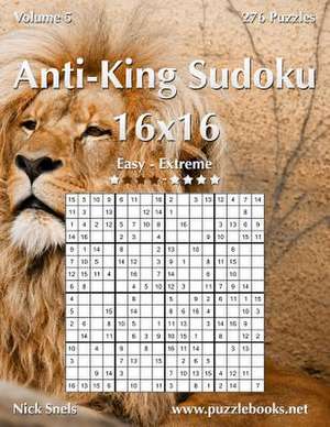 Anti-King Sudoku 16x16 - Easy to Extreme - Volume 5 - 276 Puzzles de Nick Snels