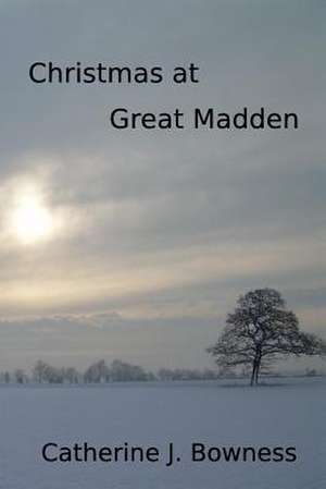 Christmas at Great Madden de MS Catherine J. Bowness