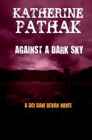 Against a Dark Sky de Katherine Pathak