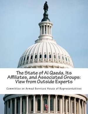 The State of Al Qaeda, Its Affiliates, and Associated Groups de Committee on Armed Services House of Rep