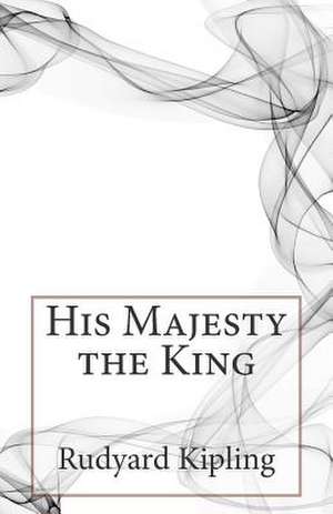 His Majesty the King de Rudyard Kipling