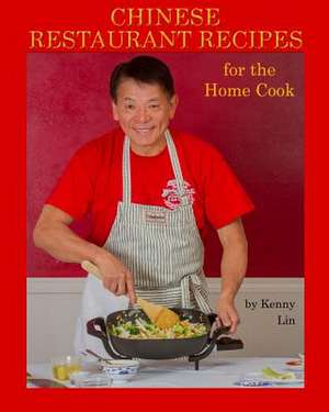 Chinese Restaurant Recipes for the Home Cook de Kenny Lin